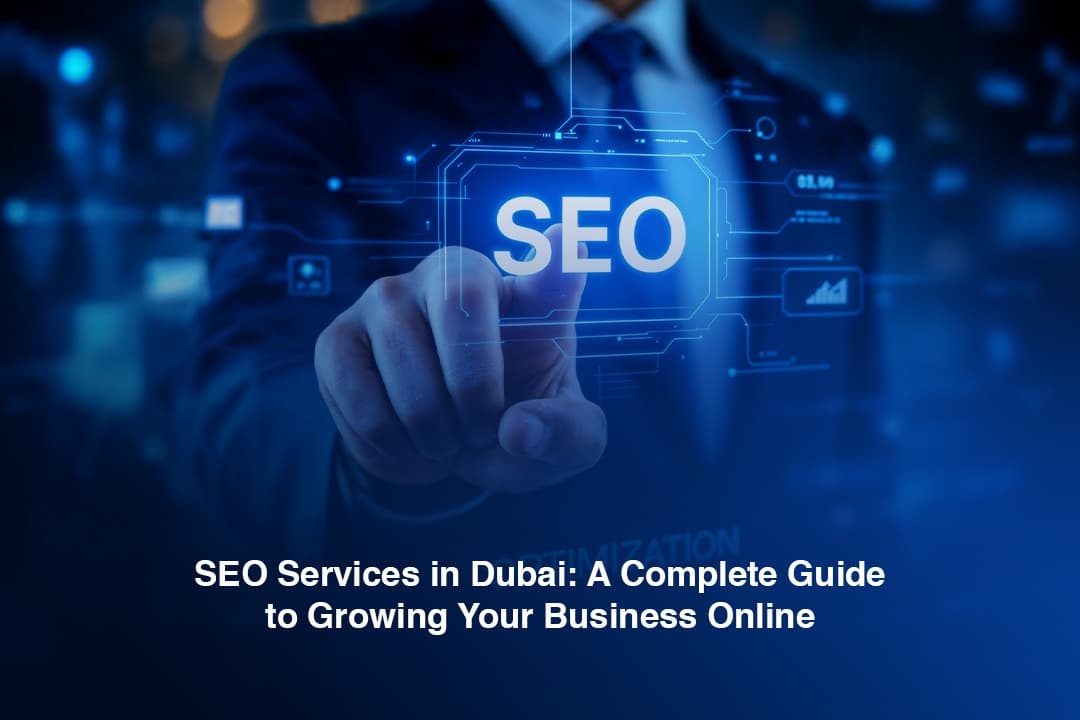 SEO Services in Dubai: A Complete Guide to Growing Your Business Online