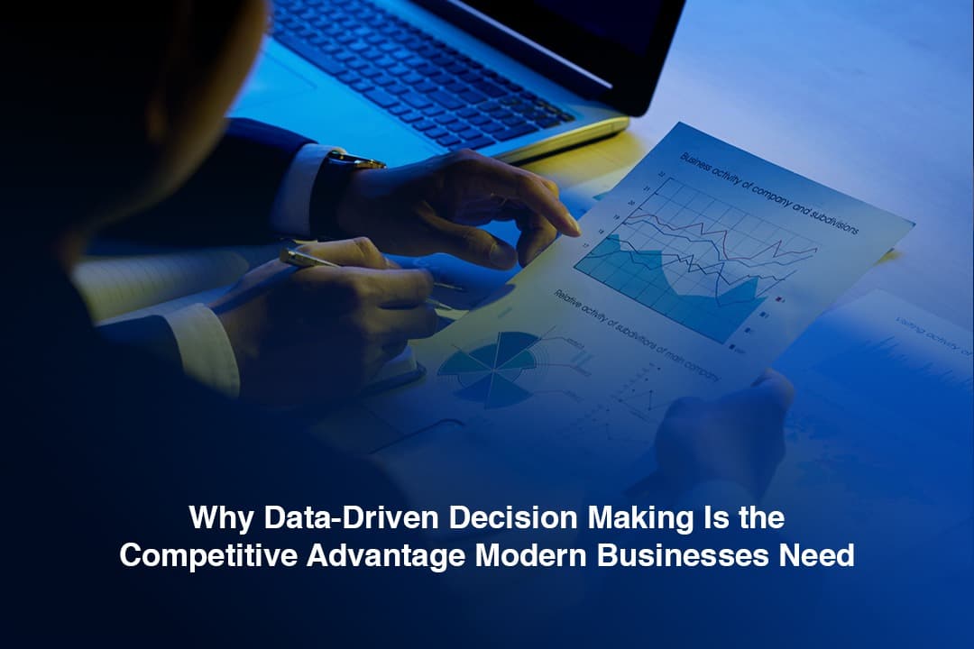 Why Data-Driven Decision Making Is the Competitive Advantage Modern Businesses Need